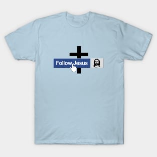 Christian Follow Jesus Funny Faith Friend in Jesus Christ T-Shirt